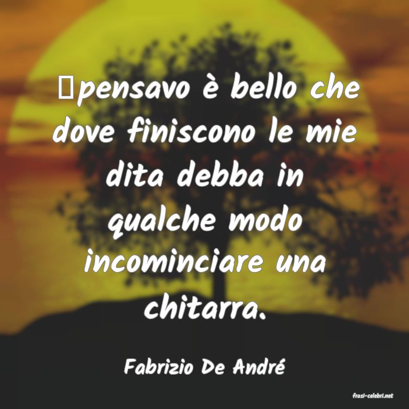 frasi di Fabrizio De Andr�