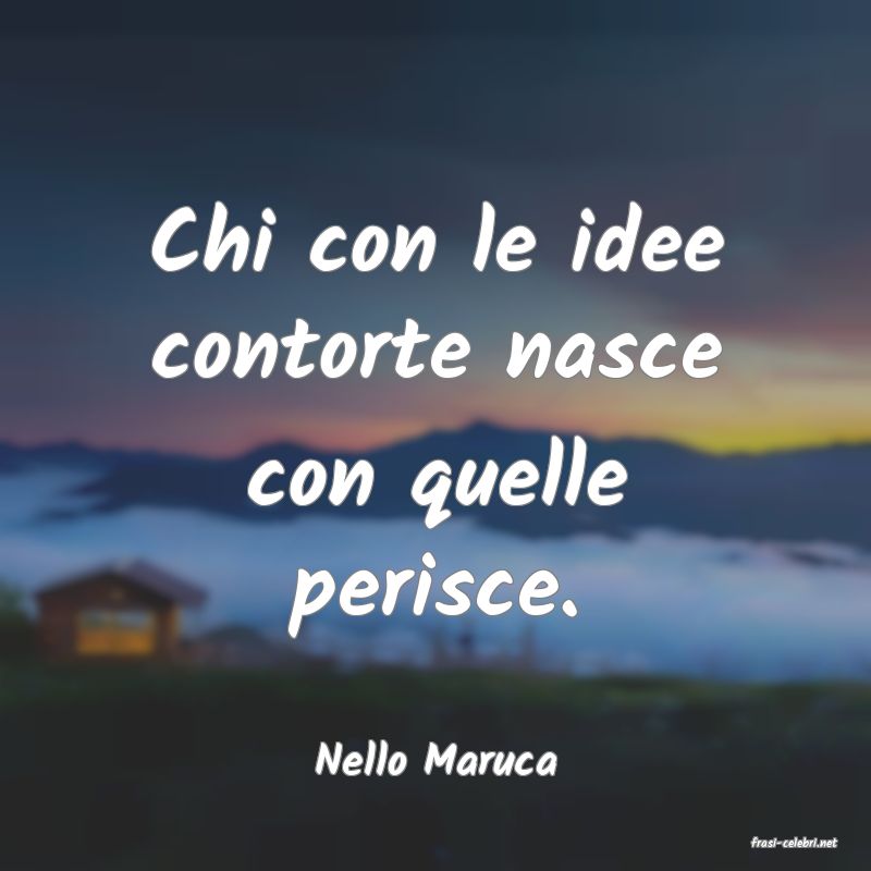 frasi di  Nello Maruca
