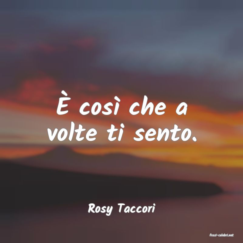 frasi di  Rosy Taccori
