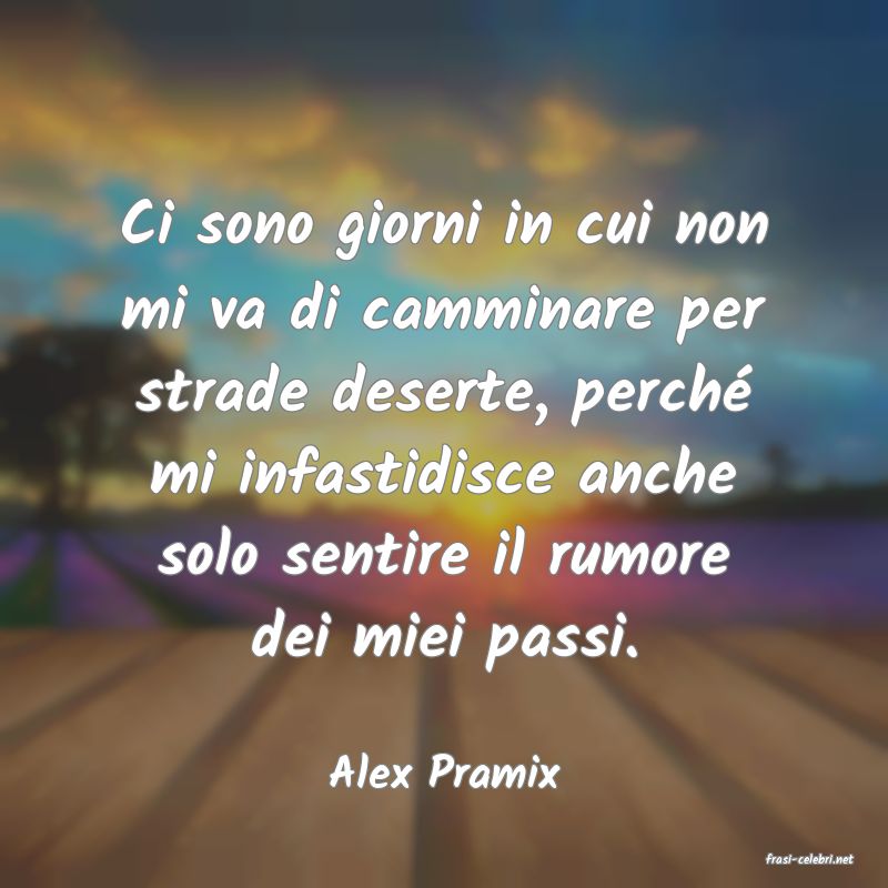 frasi di  Alex Pramix
