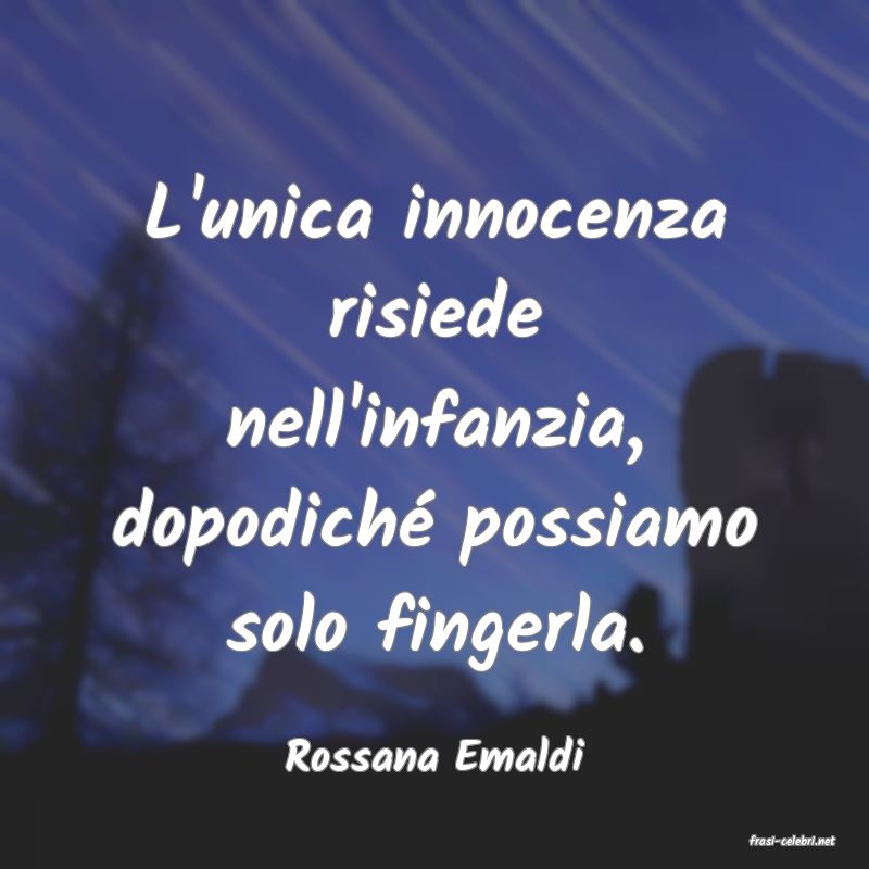 frasi di  Rossana Emaldi
