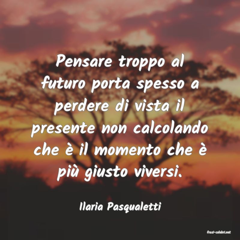 frasi di  Ilaria Pasqualetti

