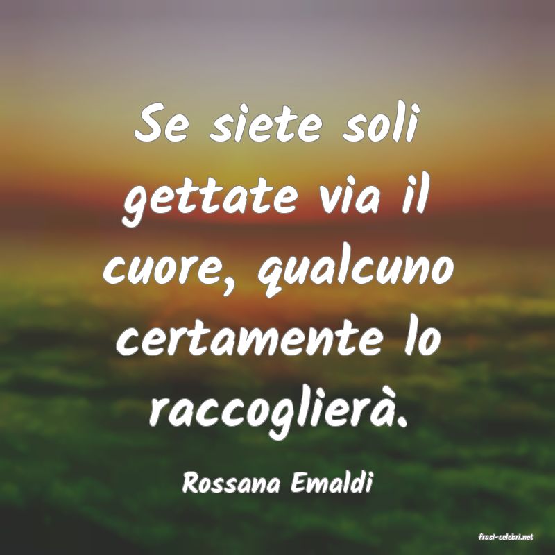 frasi di  Rossana Emaldi
