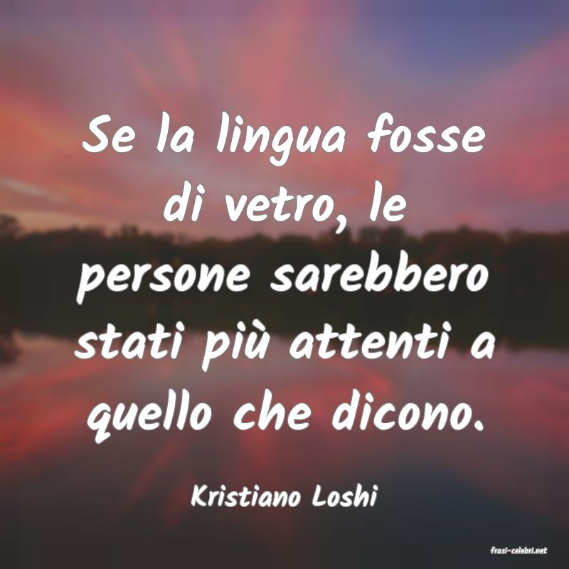 frasi di  Kristiano Loshi
