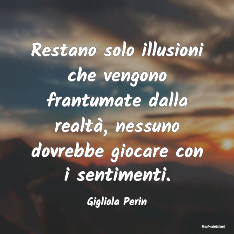 frasi di  Gigliola Perin
