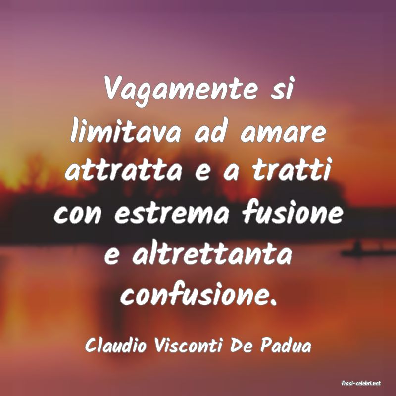 frasi di  Claudio Visconti De Padua
