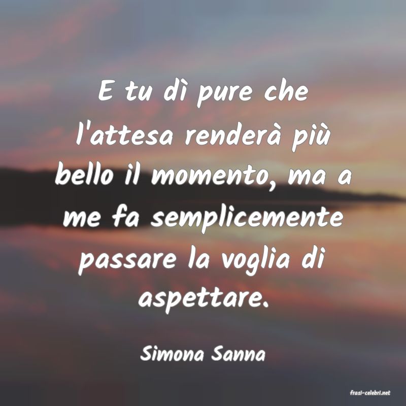 frasi di  Simona Sanna
