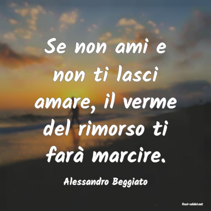 frasi di  Alessandro Beggiato
