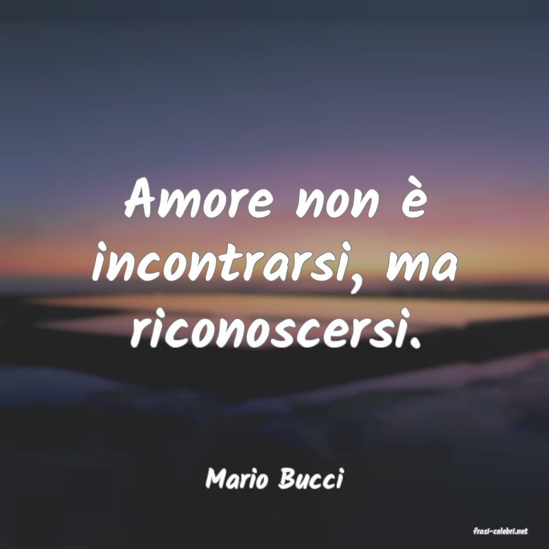 frasi di  Mario Bucci
