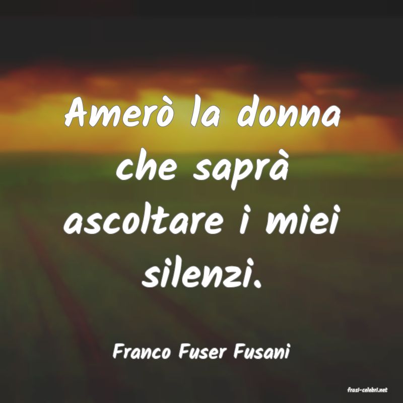 frasi di  Franco Fuser Fusani
