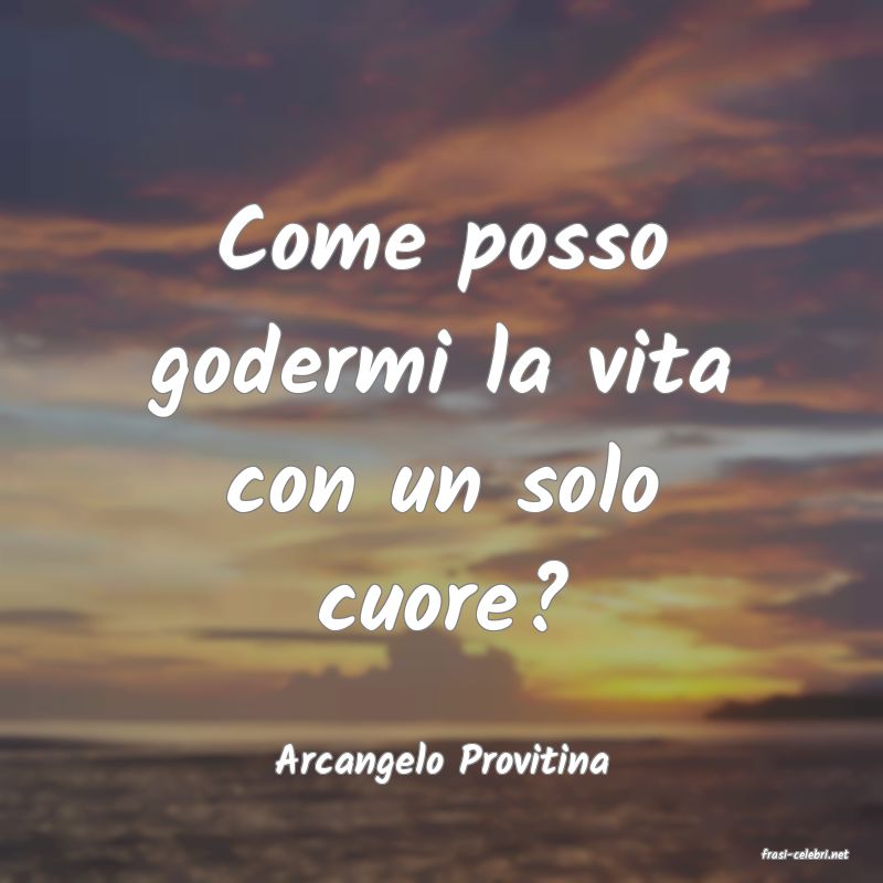 frasi di  Arcangelo Provitina
