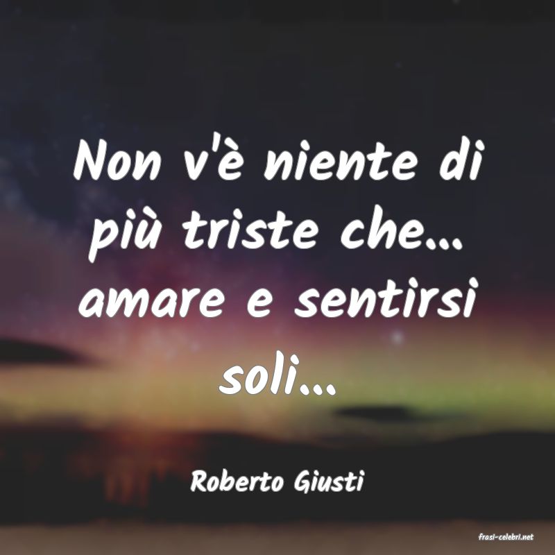 frasi di  Roberto Giusti
