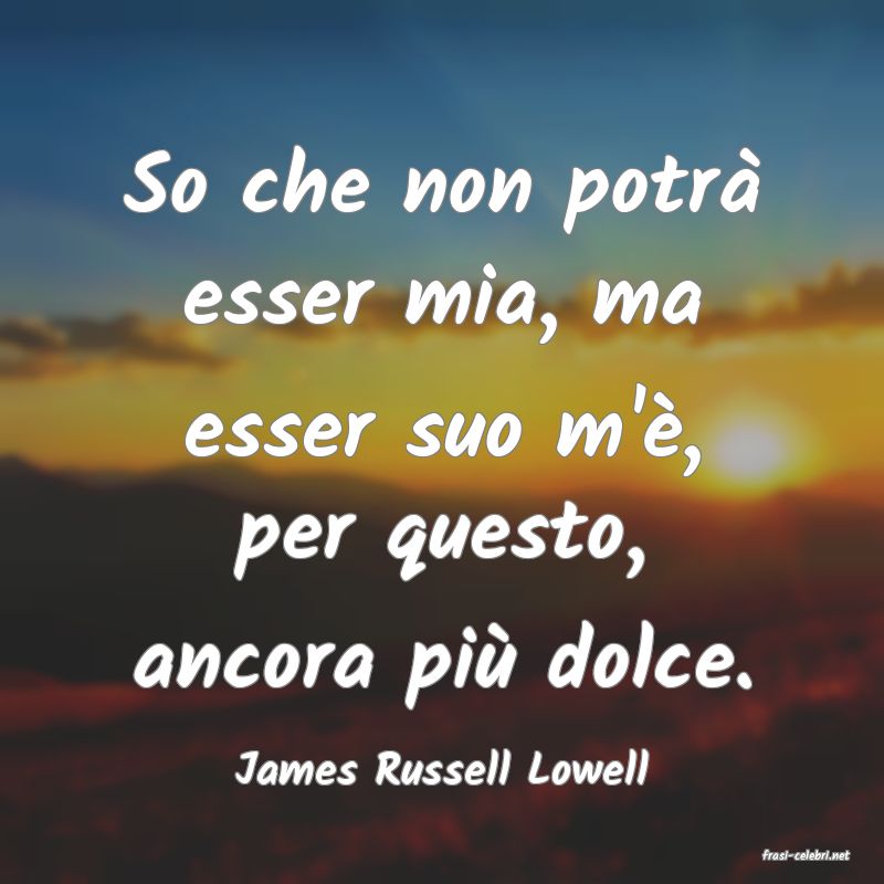 frasi di  James Russell Lowell
