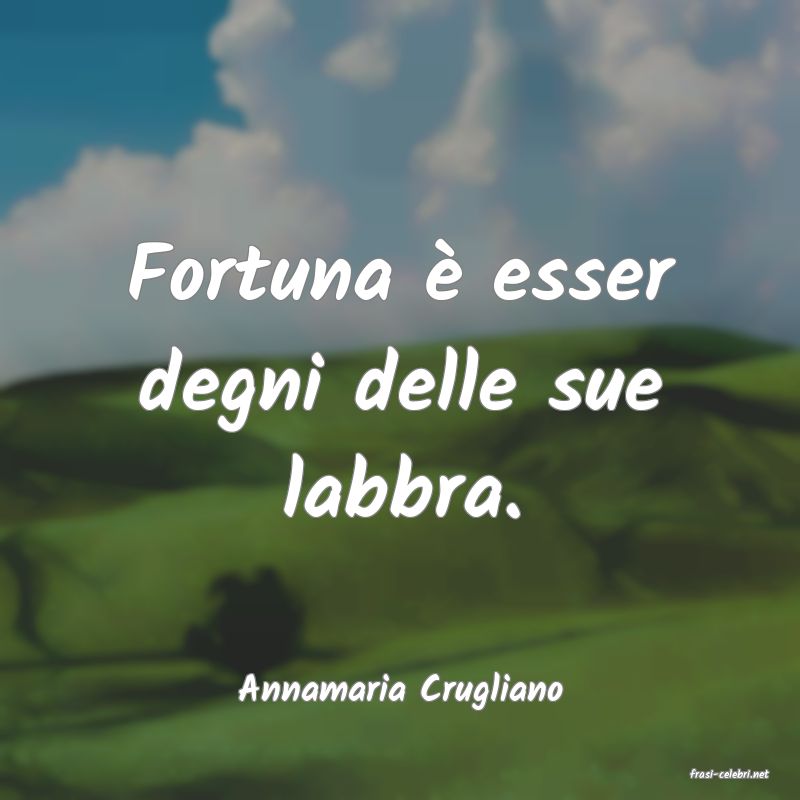 frasi di  Annamaria Crugliano
