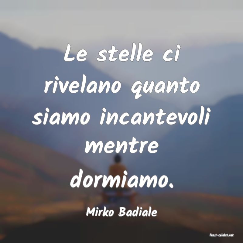 frasi di  Mirko Badiale
