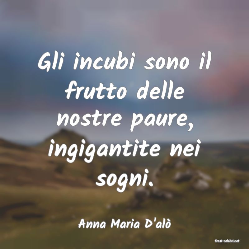 frasi di Anna Maria D'al