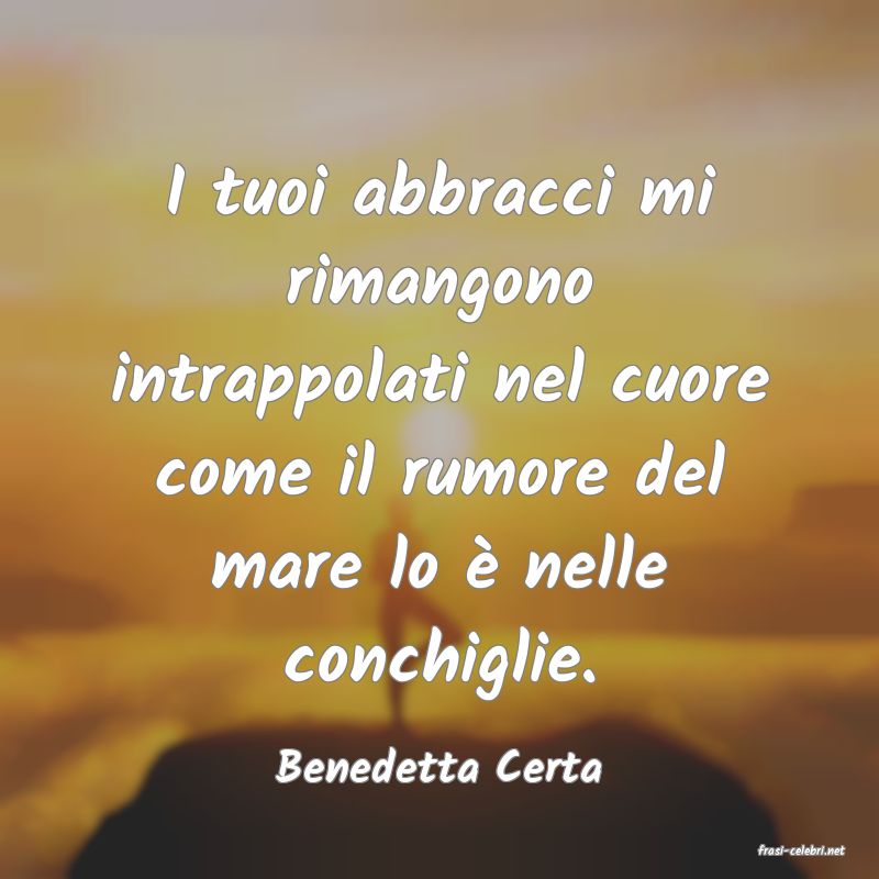 frasi di  Benedetta Certa
