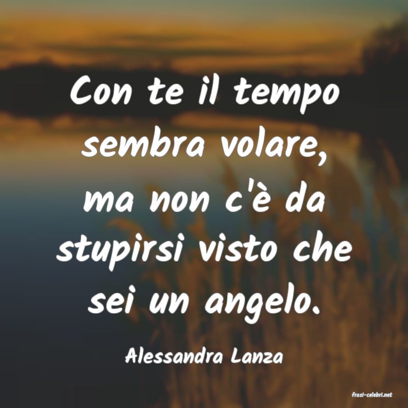 frasi di  Alessandra Lanza
