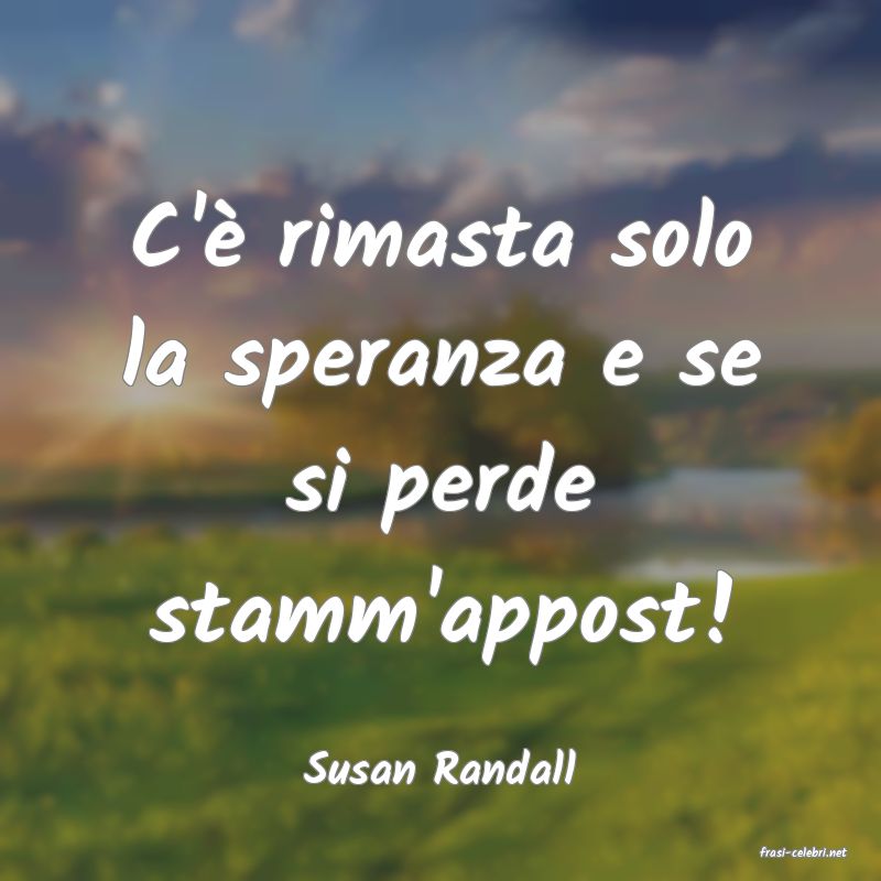 frasi di  Susan Randall
