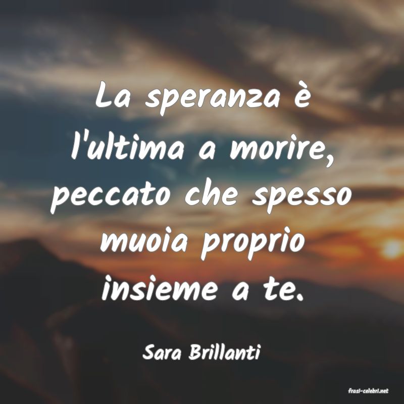 frasi di  Sara Brillanti
