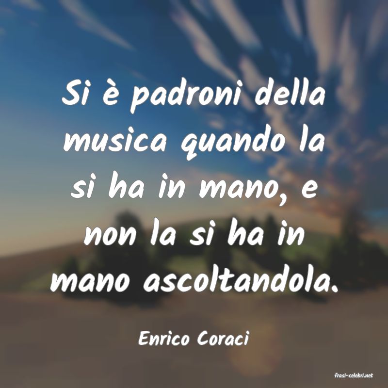 frasi di  Enrico Coraci
