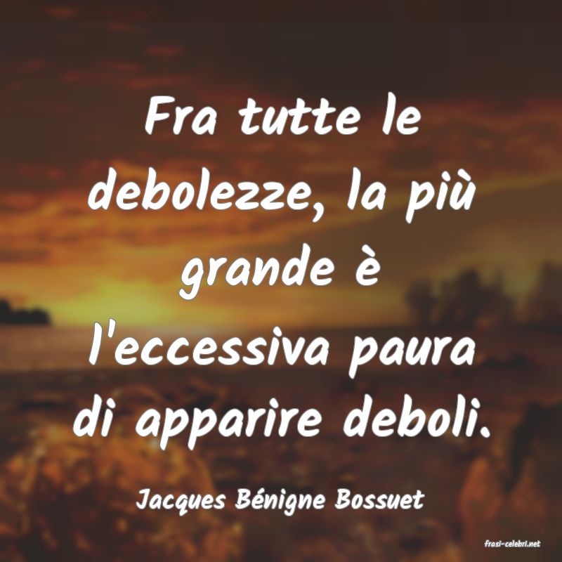 frasi di Jacques B�nigne Bossuet