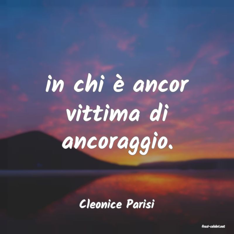 frasi di  Cleonice Parisi
