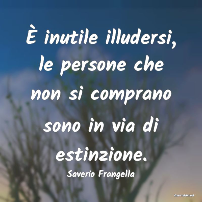 frasi di  Saverio Frangella
