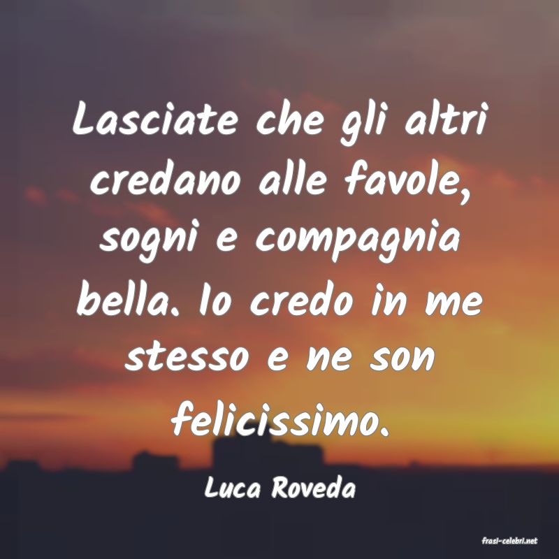 frasi di  Luca Roveda
