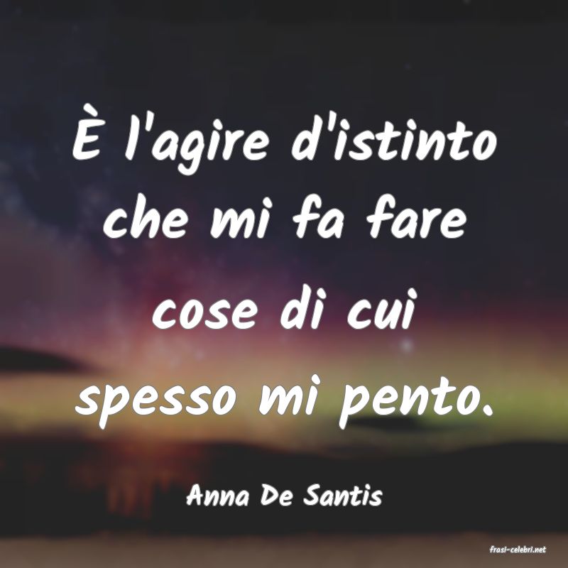 frasi di  Anna De Santis
