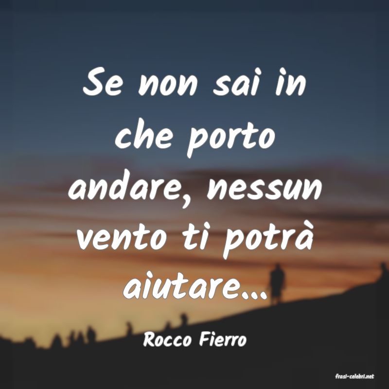 frasi di  Rocco Fierro
