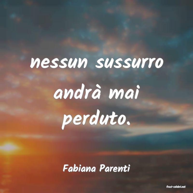 frasi di  Fabiana Parenti
