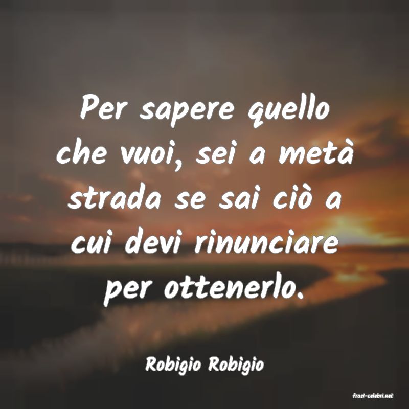 frasi di Robigio Robigio