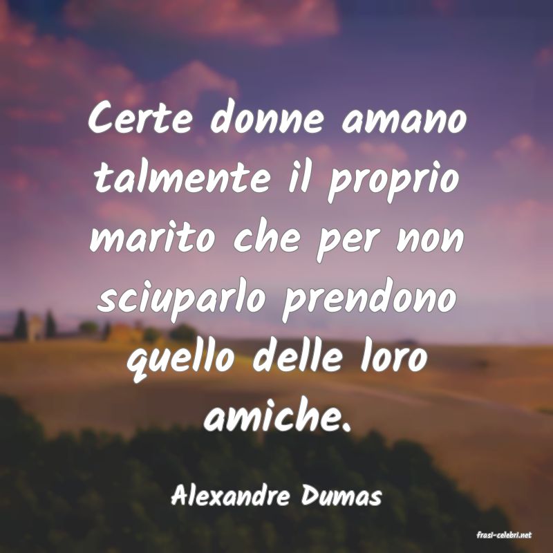 frasi di Alexandre Dumas