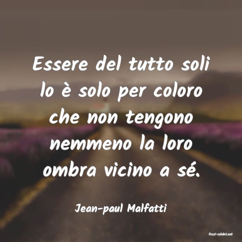 frasi di  Jean-paul Malfatti
