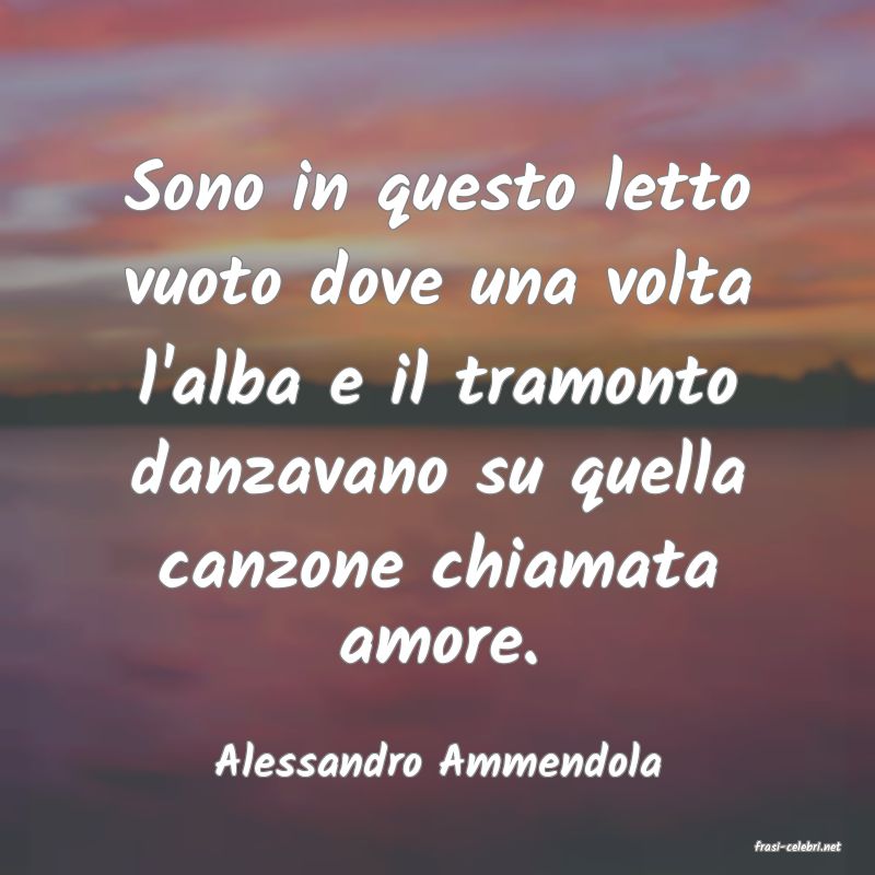 frasi di  Alessandro Ammendola
