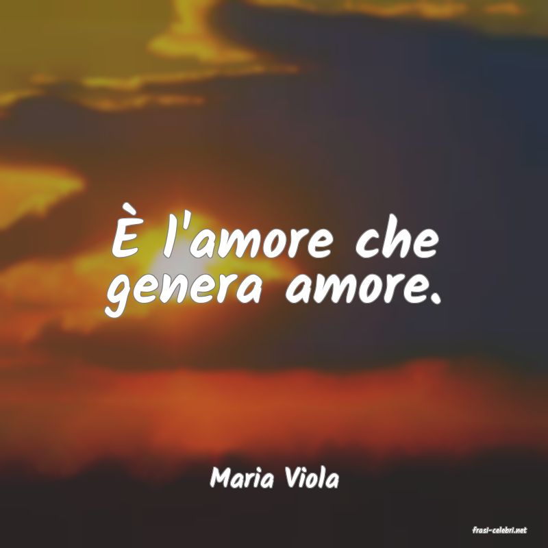 frasi di  Maria Viola

