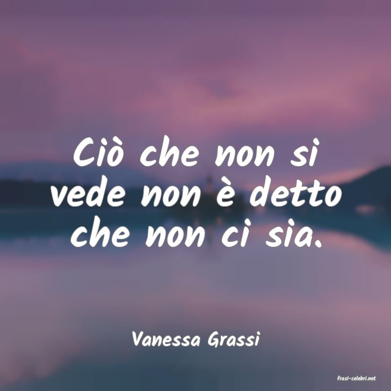 frasi di  Vanessa Grassi
