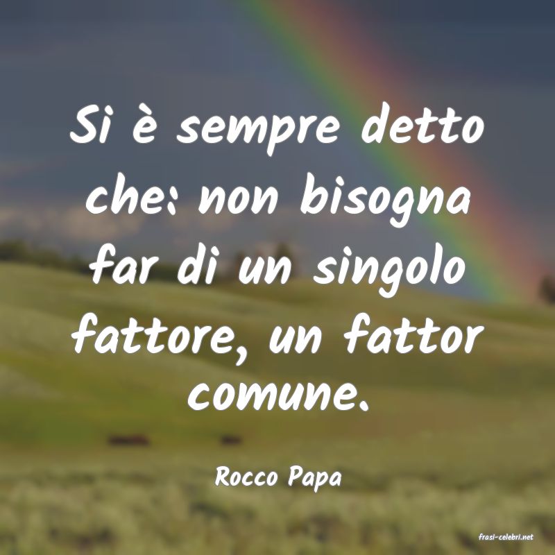 frasi di  Rocco Papa
