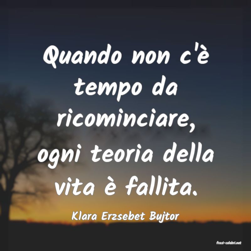 frasi di  Klara Erzsebet Bujtor
