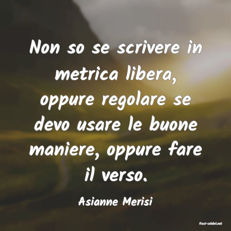 frasi di  Asianne Merisi
