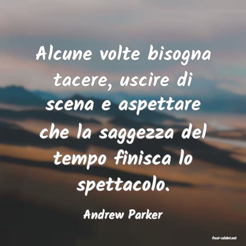 frasi di  Andrew Parker
