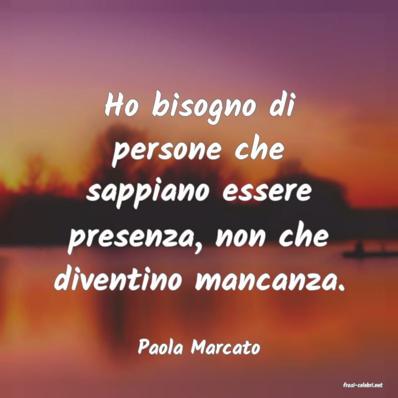 frasi di  Paola Marcato
