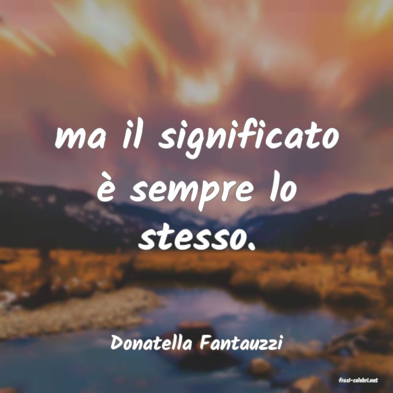 frasi di  Donatella Fantauzzi
