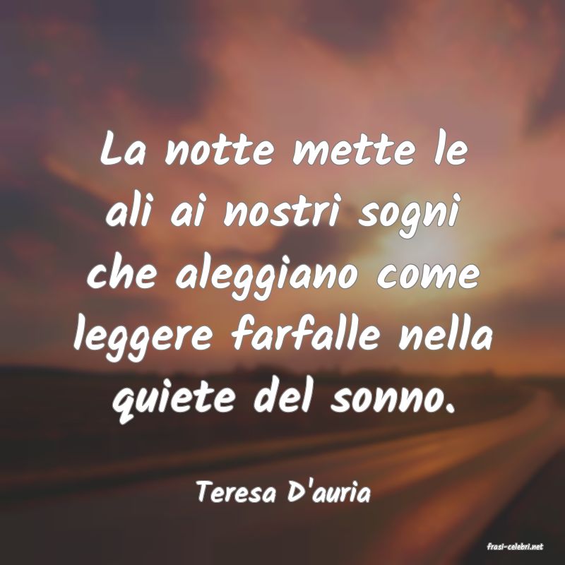 frasi di  Teresa D'auria
