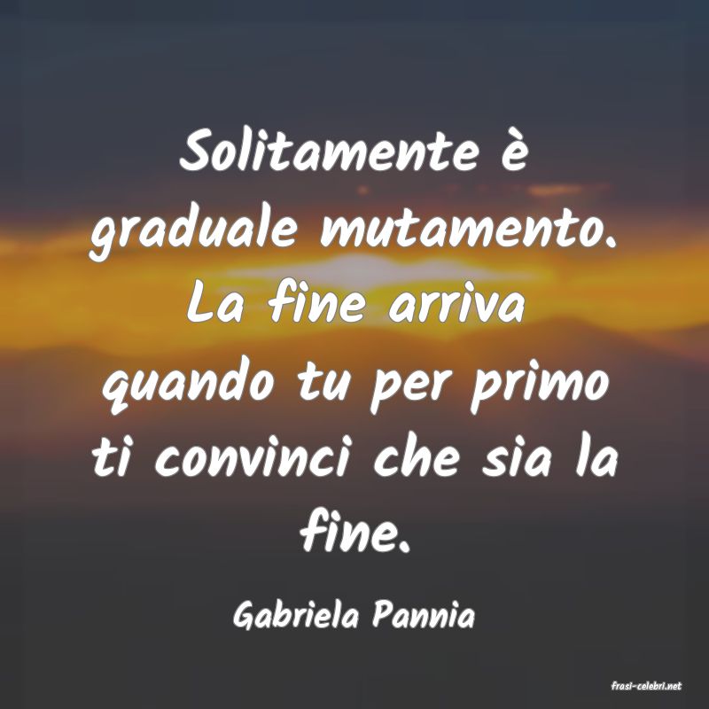 frasi di  Gabriela Pannia
