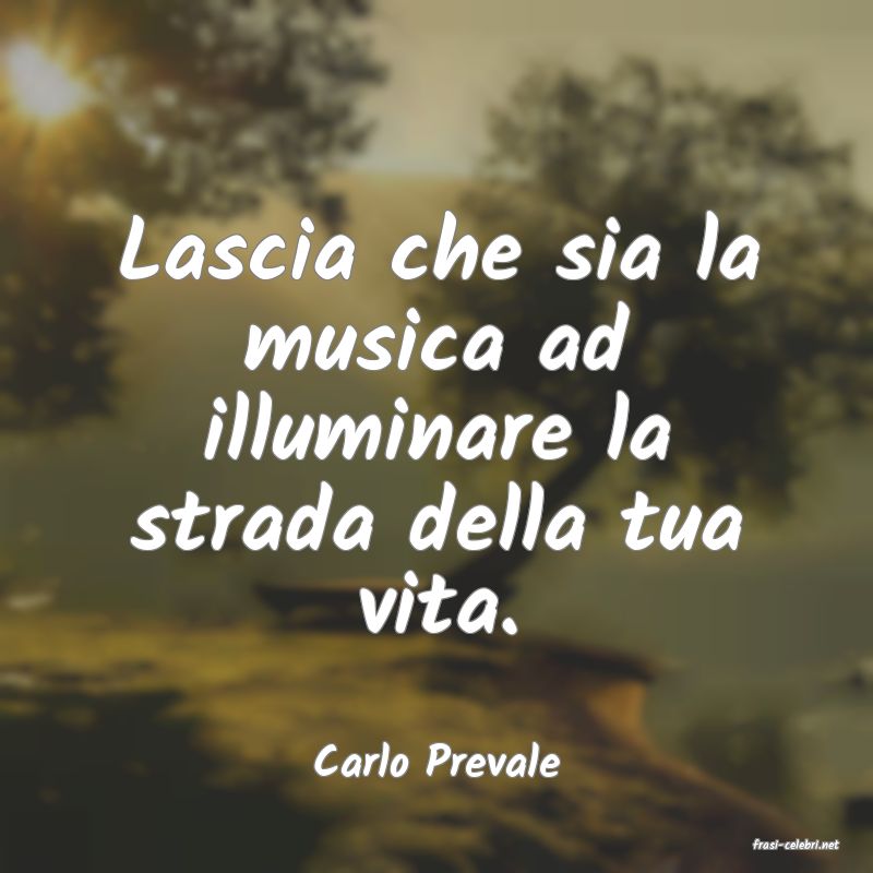 frasi di  Carlo Prevale
