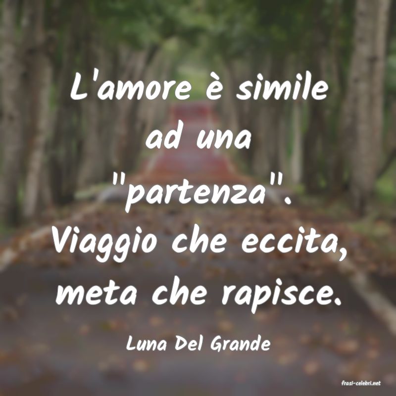 frasi di  Luna Del Grande
