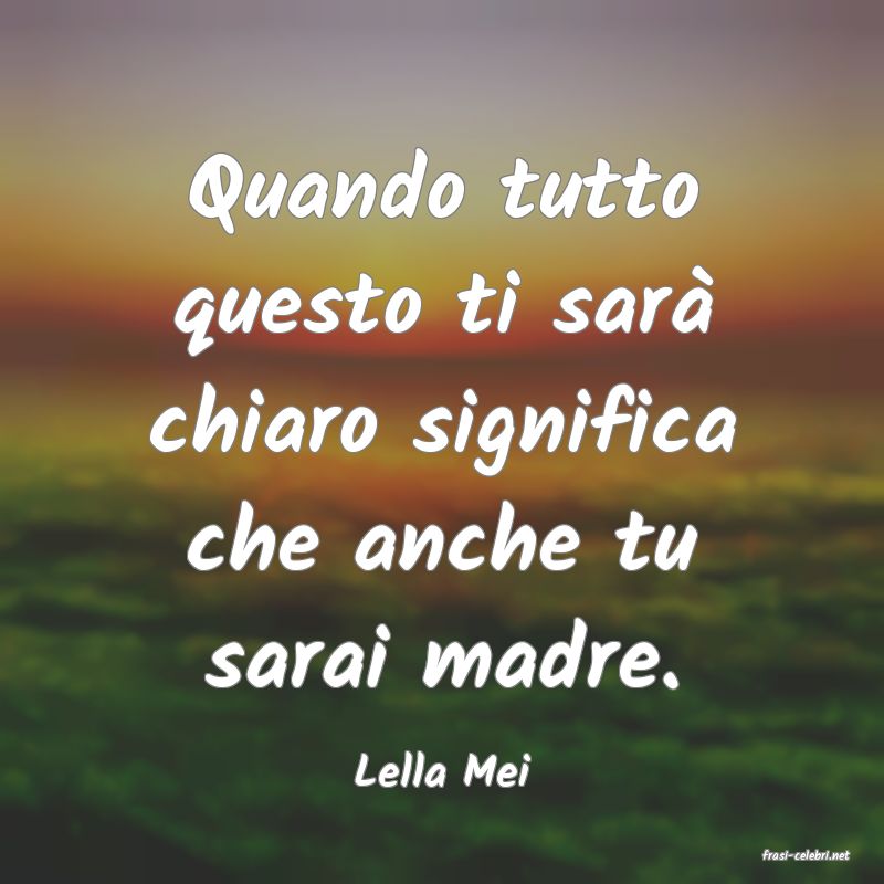 frasi di  Lella Mei
