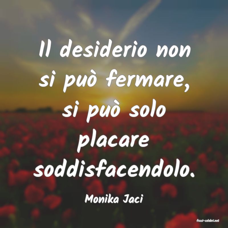 frasi di  Monika Jaci

